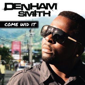 Denham Smith - Come Wid It - 2012